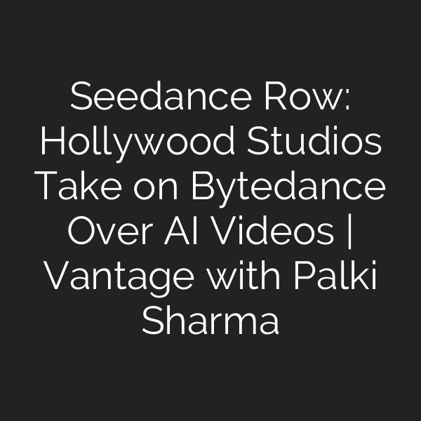 Seedance Row: Hollywood Studios Take on Bytedance Over AI Videos | Vantage with Palki Sharma