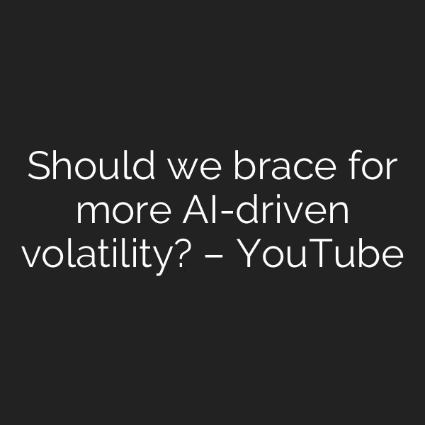 Should we brace for more AI-driven volatility? – YouTube