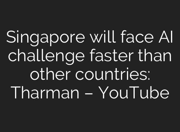 Singapore will face AI challenge faster than other countries: Tharman – YouTube