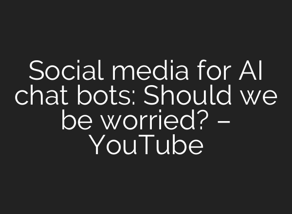 Social media for AI chat bots: Should we be worried? – YouTube