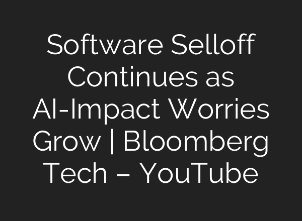 Software Selloff Continues as AI-Impact Worries Grow | Bloomberg Tech – YouTube
