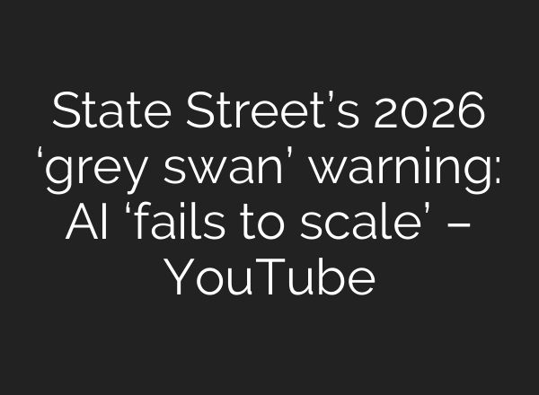 State Street’s 2026 ‘grey swan’ warning: AI ‘fails to scale’ – YouTube
