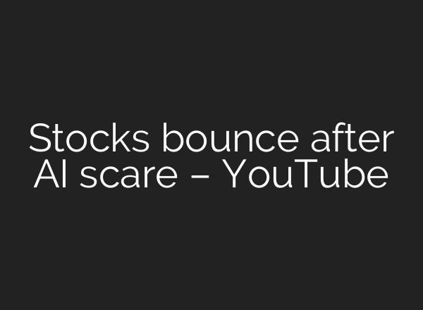 Stocks bounce after AI scare – YouTube