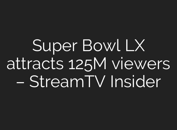 Super Bowl LX attracts 125M viewers – StreamTV Insider