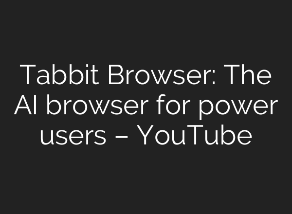 Tabbit Browser: The AI browser for power users – YouTube