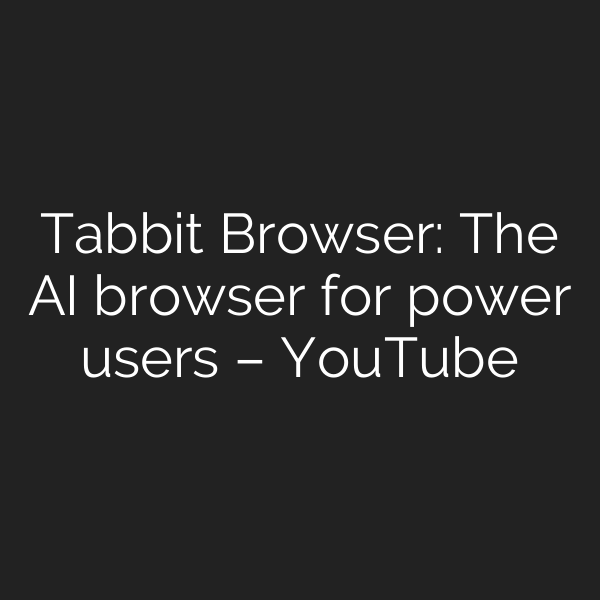 Tabbit Browser: The AI browser for power users – YouTube