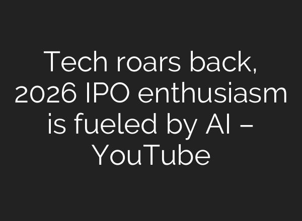 Tech roars back, 2026 IPO enthusiasm is fueled by AI – YouTube