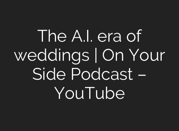 The A.I. era of weddings | On Your Side Podcast – YouTube