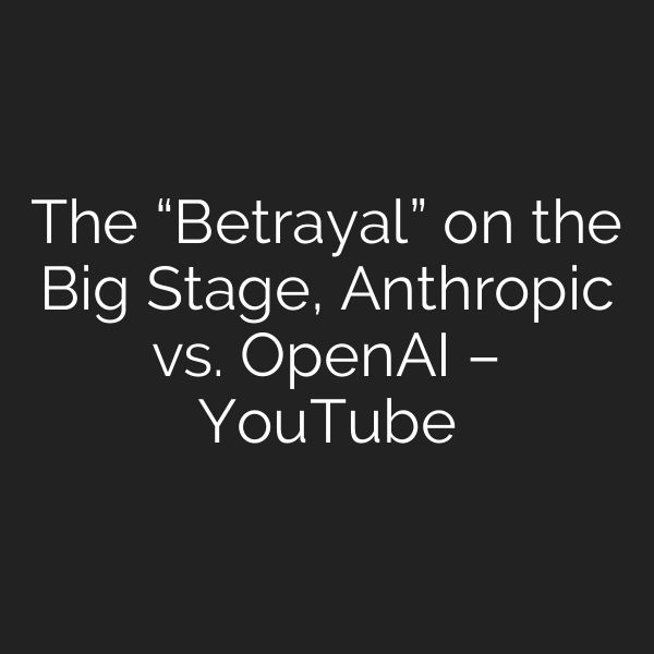 The “Betrayal” on the Big Stage, Anthropic vs. OpenAI – YouTube