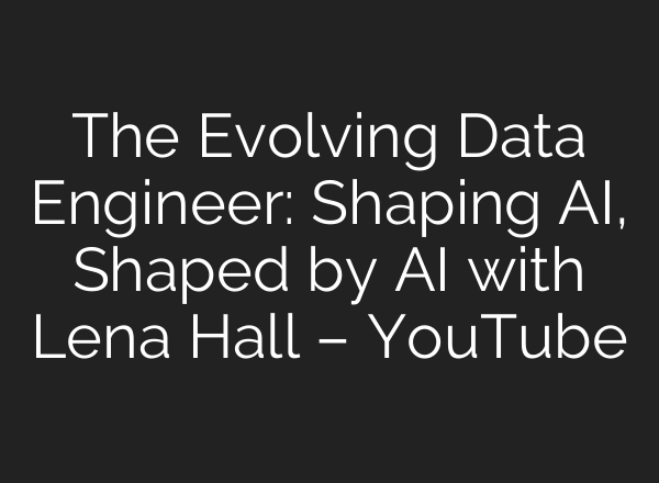 The Evolving Data Engineer: Shaping AI, Shaped by AI with Lena Hall – YouTube