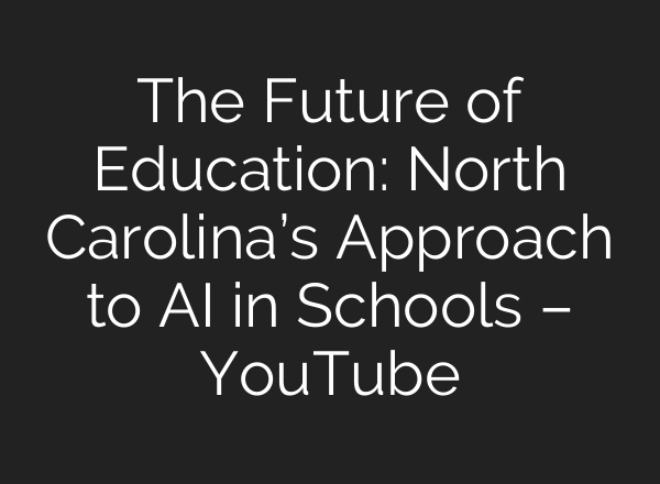 The Future of Education: North Carolina’s Approach to AI in Schools – YouTube