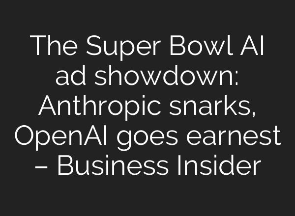 The Super Bowl AI ad showdown: Anthropic snarks, OpenAI goes earnest – Business Insider