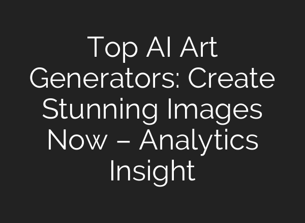 Top AI Art Generators: Create Stunning Images Now – Analytics Insight