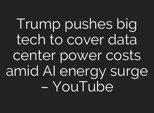 Trump pushes big tech to cover data center power costs amid AI energy surge – YouTube