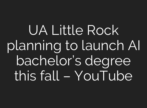 UA Little Rock planning to launch AI bachelor’s degree this fall – YouTube