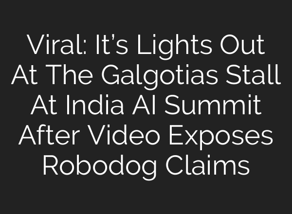 Viral: It’s Lights Out At The Galgotias Stall At India AI Summit After Video Exposes Robodog Claims