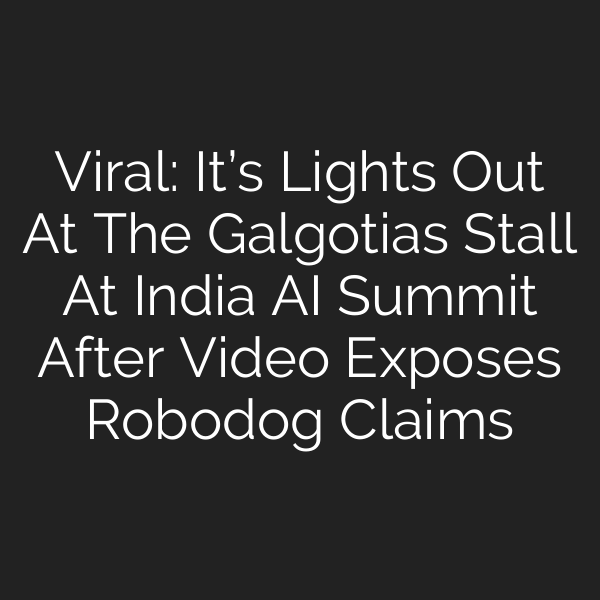 Viral: It’s Lights Out At The Galgotias Stall At India AI Summit After Video Exposes Robodog Claims