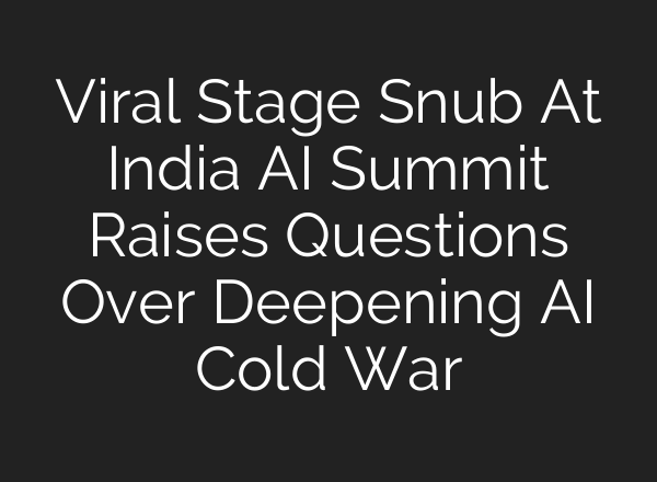 Viral Stage Snub At India AI Summit Raises Questions Over Deepening AI Cold War
