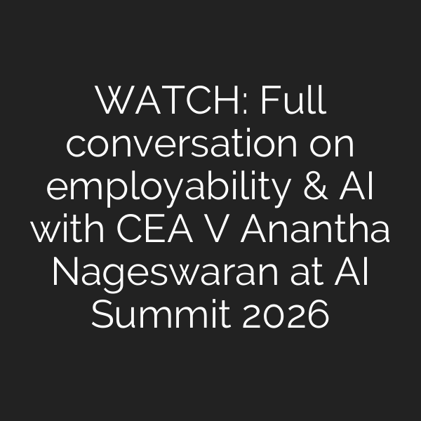 WATCH: Full conversation on employability & AI with CEA V Anantha Nageswaran at AI Summit 2026