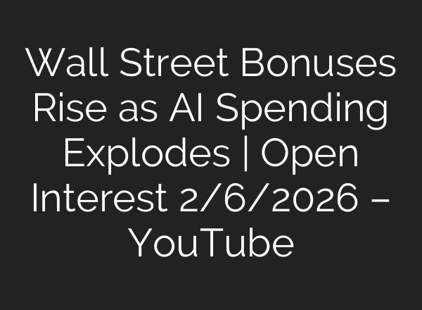 Wall Street Bonuses Rise as AI Spending Explodes | Open Interest 2/6/2026 – YouTube