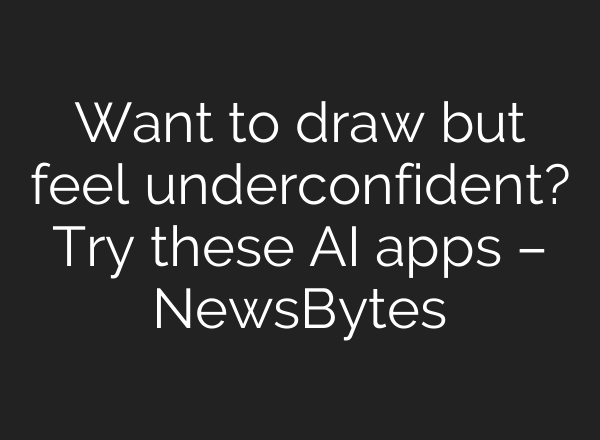 Want to draw but feel underconfident? Try these AI apps – NewsBytes