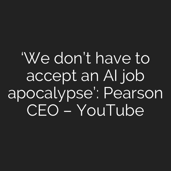 ‘We don’t have to accept an AI job apocalypse’: Pearson CEO – YouTube
