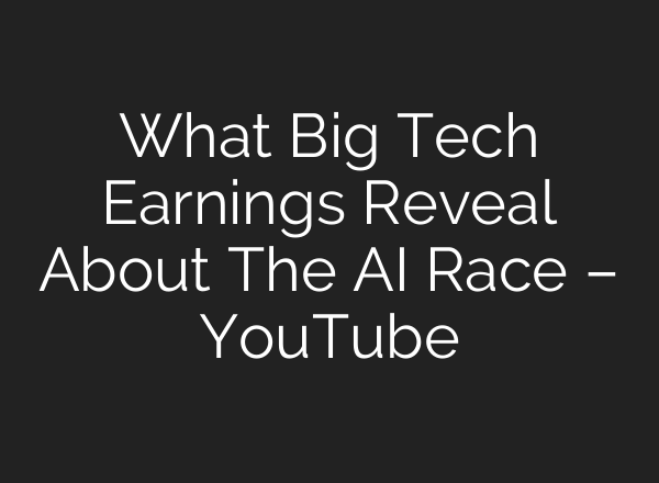 What Big Tech Earnings Reveal About The AI Race – YouTube
