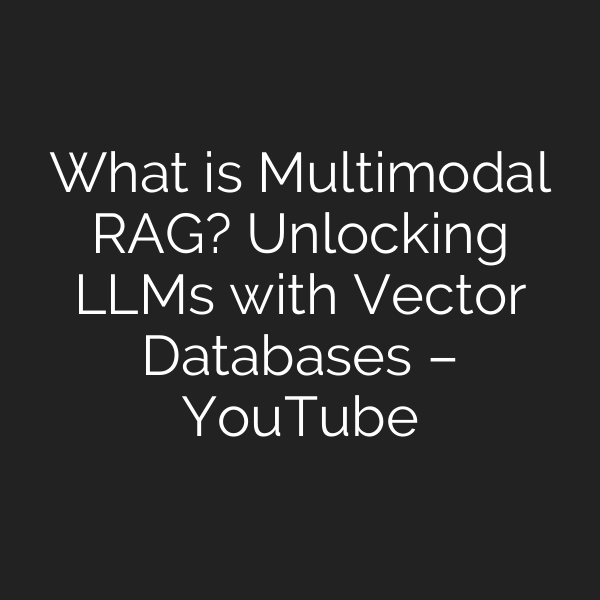 What is Multimodal RAG? Unlocking LLMs with Vector Databases - YouTube ...