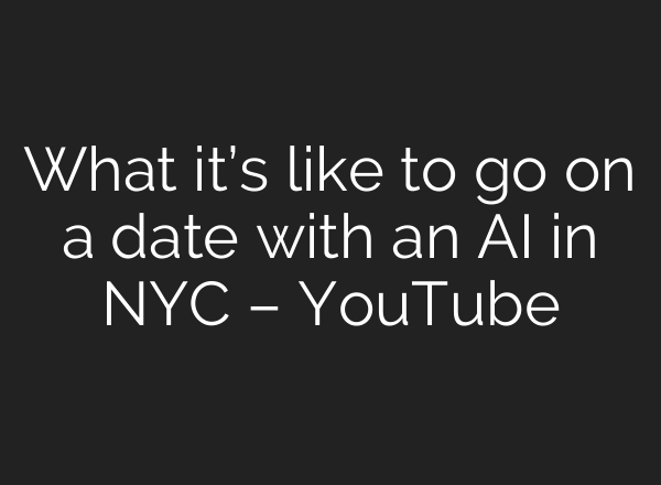 What it’s like to go on a date with an AI in NYC – YouTube