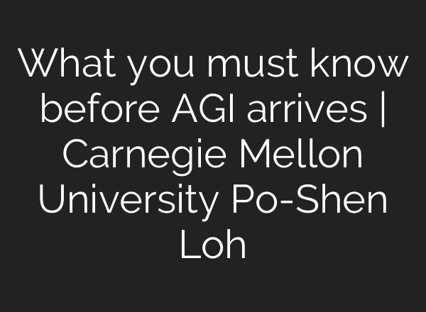 What you must know before AGI arrives | Carnegie Mellon University Po-Shen Loh