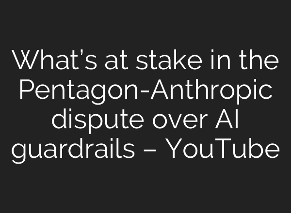 What’s at stake in the Pentagon-Anthropic dispute over AI guardrails – YouTube