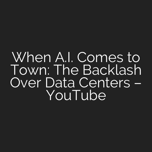 When A.I. Comes to Town: The Backlash Over Data Centers – YouTube