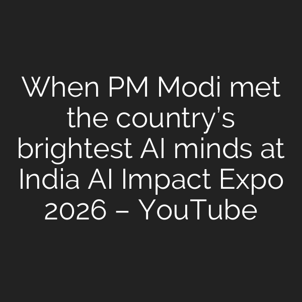 When PM Modi met the country’s brightest AI minds at India AI Impact Expo 2026 – YouTube