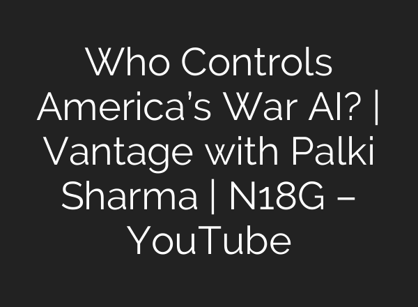 Who Controls America’s War AI? | Vantage with Palki Sharma | N18G – YouTube