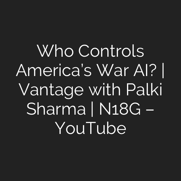 Who Controls America’s War AI? | Vantage with Palki Sharma | N18G – YouTube