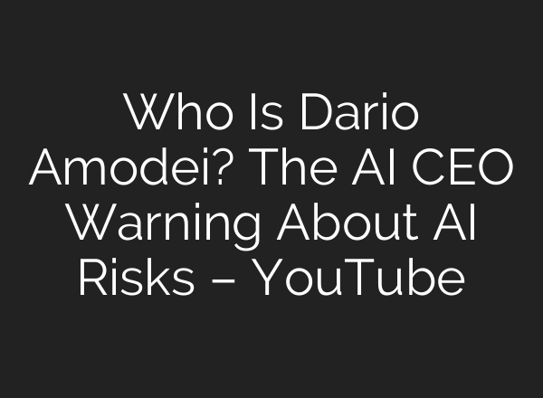 Who Is Dario Amodei? The AI CEO Warning About AI Risks – YouTube