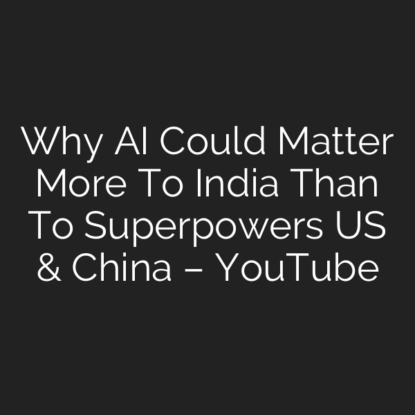 Why AI Could Matter More To India Than To Superpowers US & China – YouTube