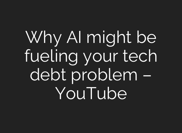 Why AI might be fueling your tech debt problem – YouTube