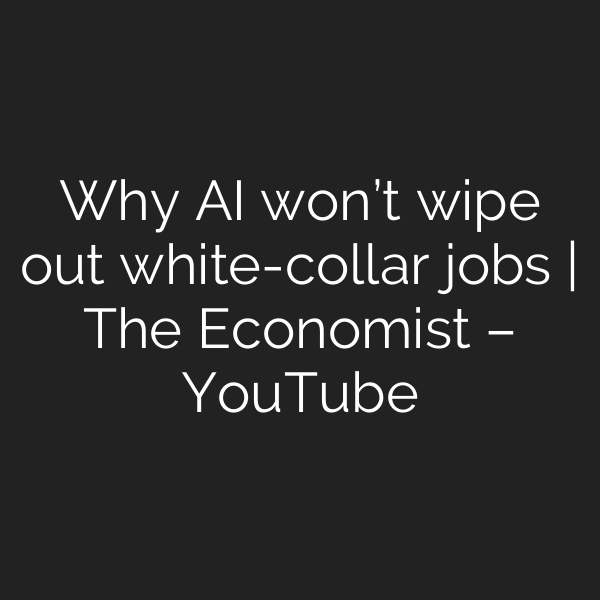 Why AI won’t wipe out white-collar jobs | The Economist – YouTube