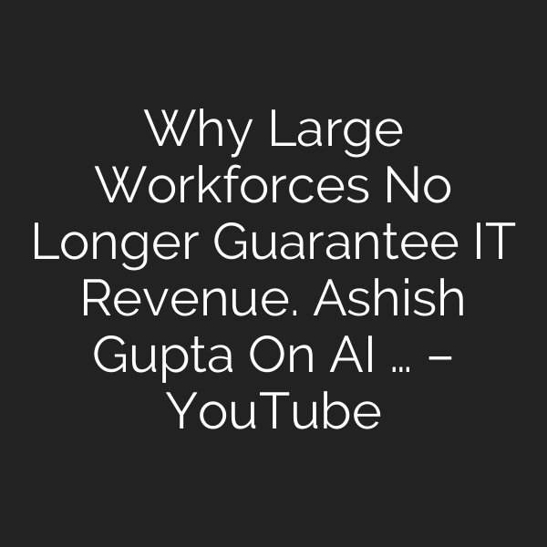 Why Large Workforces No Longer Guarantee IT Revenue. Ashish Gupta On AI … – YouTube