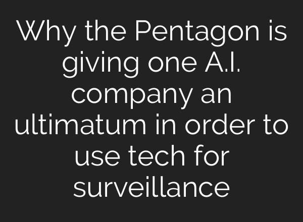 Why the Pentagon is giving one A.I. company an ultimatum in order to use tech for surveillance