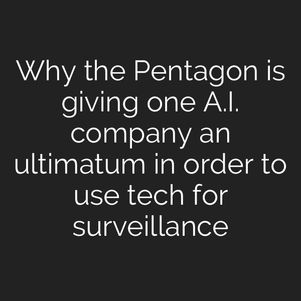 Why the Pentagon is giving one A.I. company an ultimatum in order to use tech for surveillance