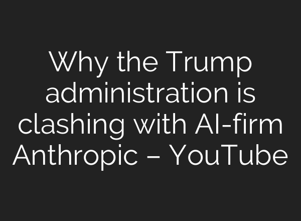 Why the Trump administration is clashing with AI-firm Anthropic – YouTube