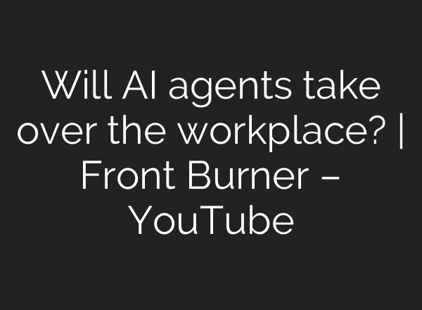 Will AI agents take over the workplace? | Front Burner – YouTube