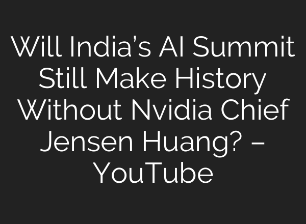 Will India’s AI Summit Still Make History Without Nvidia Chief Jensen Huang? – YouTube