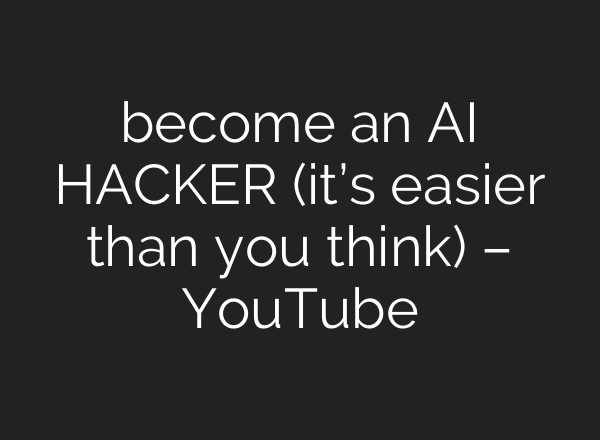become an AI HACKER (it’s easier than you think) – YouTube