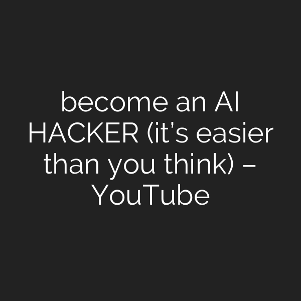 become an AI HACKER (it’s easier than you think) – YouTube