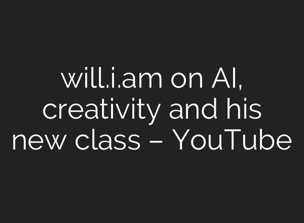will.i.am on AI, creativity and his new class – YouTube