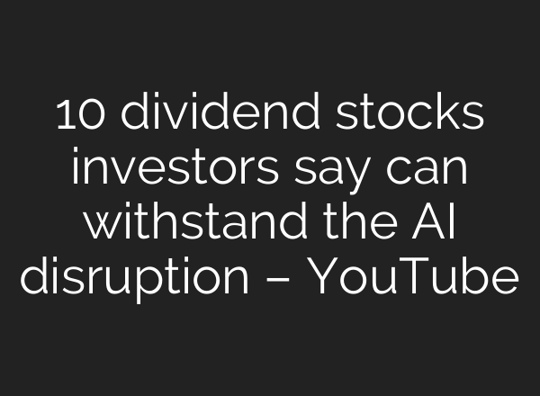 10 dividend stocks investors say can withstand the AI disruption – YouTube