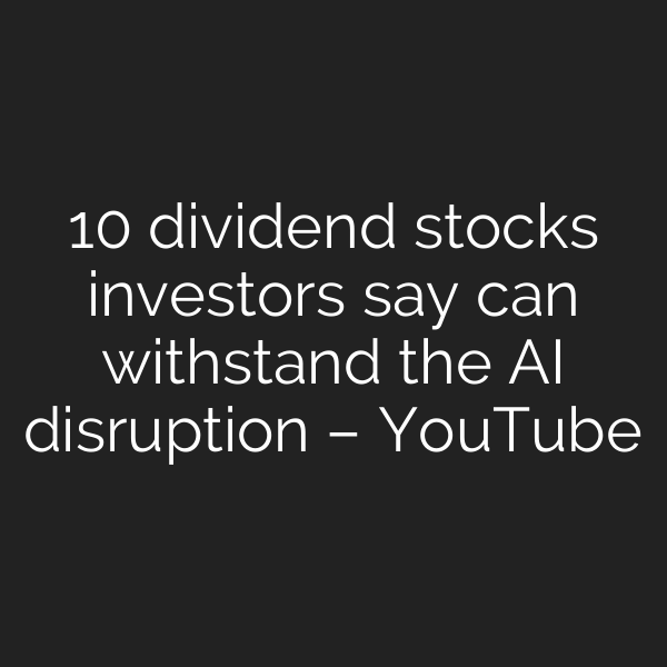 10 dividend stocks investors say can withstand the AI disruption – YouTube